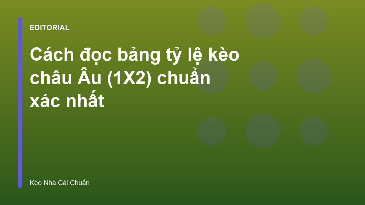 Hướng dẫn cách đọc bảng tỷ lệ kèo châu Âu 1X2