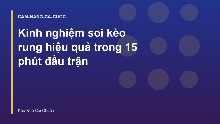 Kinh nghiệm soi kèo rung hiệu quả trong 15 phút đầu trận