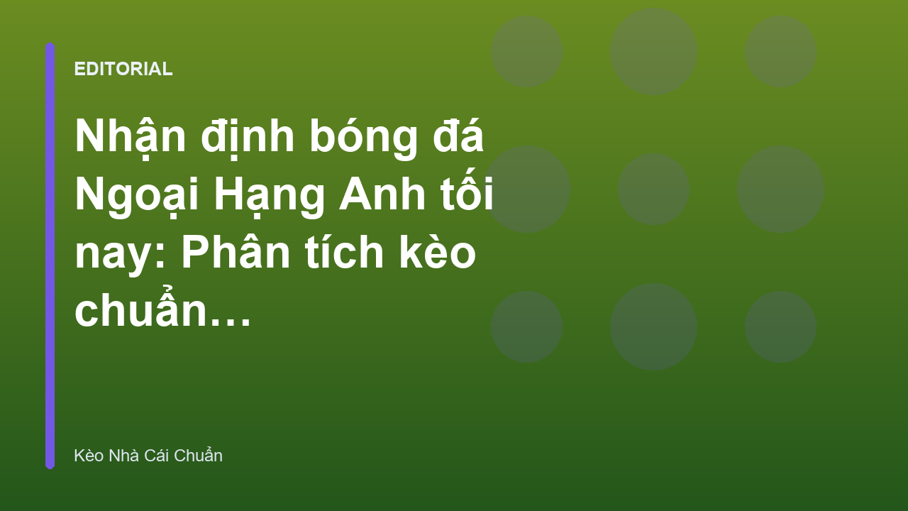 Nhận định bóng đá Ngoại Hạng Anh